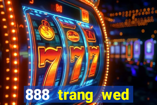 888 trang wed băng mới