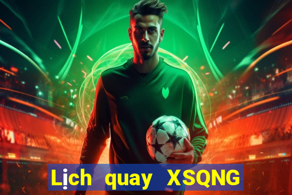 Lịch quay XSQNG thứ Ba