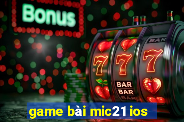 game bài mic21 ios