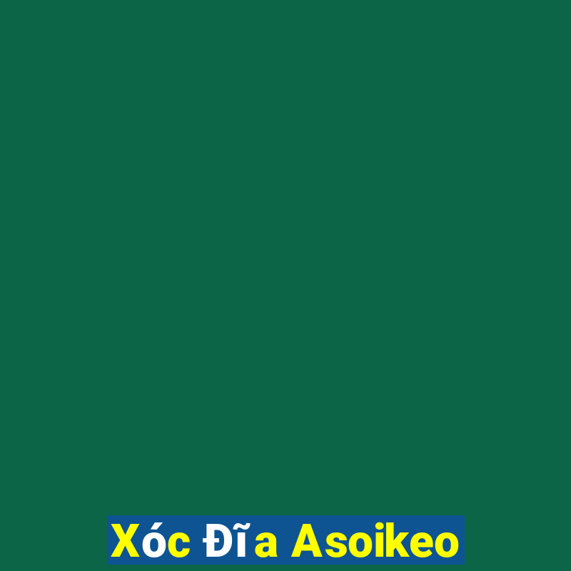 Xóc Đĩa Asoikeo