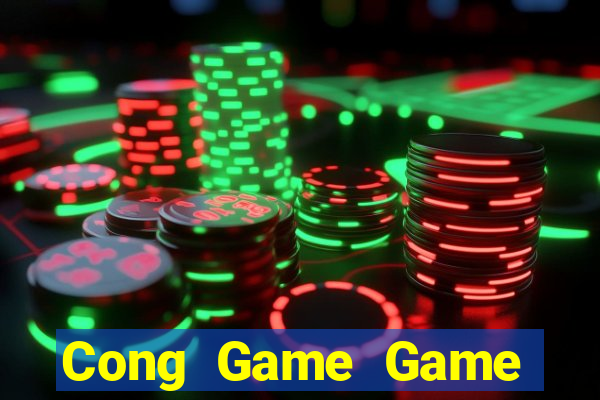 Cong Game Game Bài Đổi Thưởng Uy Tín