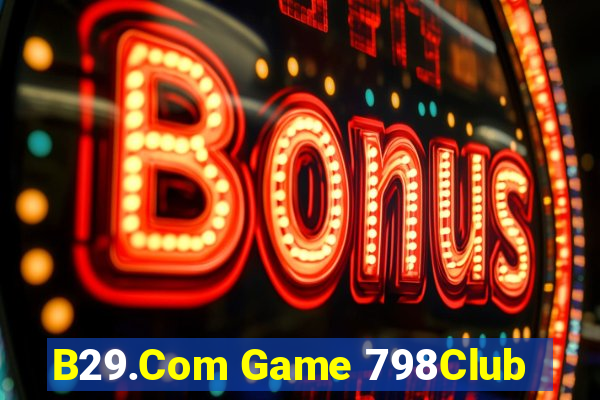 B29.Com Game 798Club