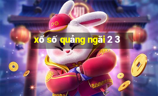 xổ số quảng ngãi 2 3