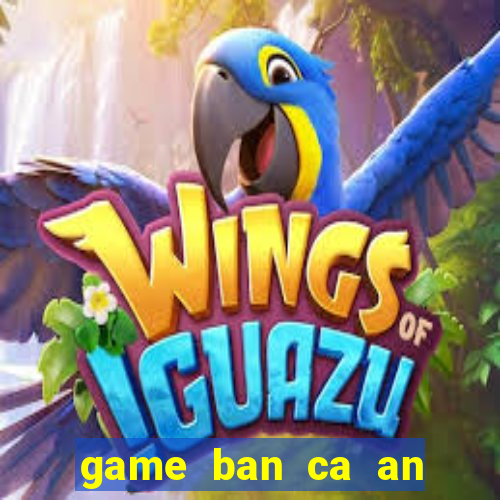 game ban ca an tien online