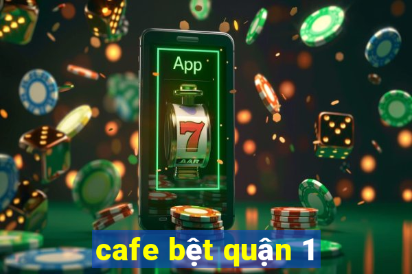 cafe bệt quận 1