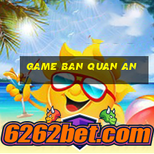 game ban quan an