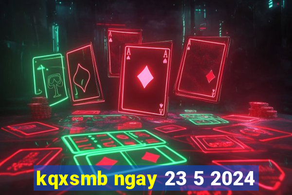 kqxsmb ngay 23 5 2024