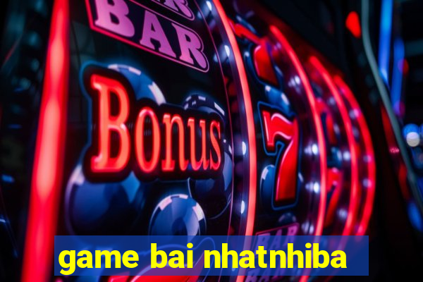 game bai nhatnhiba