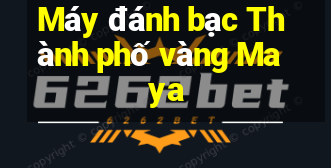 Máy đánh bạc Thành phố vàng Maya