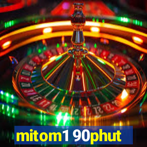 mitom1 90phut