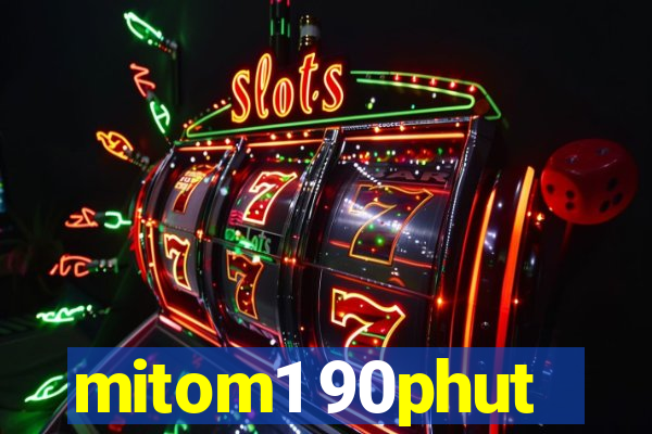 mitom1 90phut