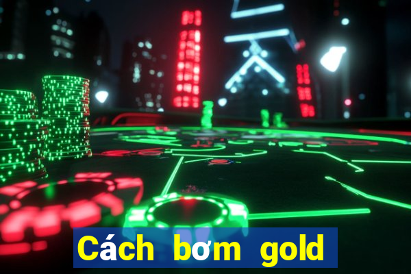 Cách bơm gold mậu binh