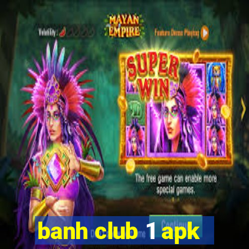 banh club 1 apk