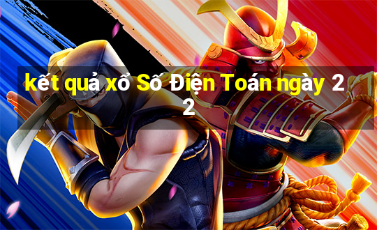 kết quả xổ Số Điện Toán ngày 22