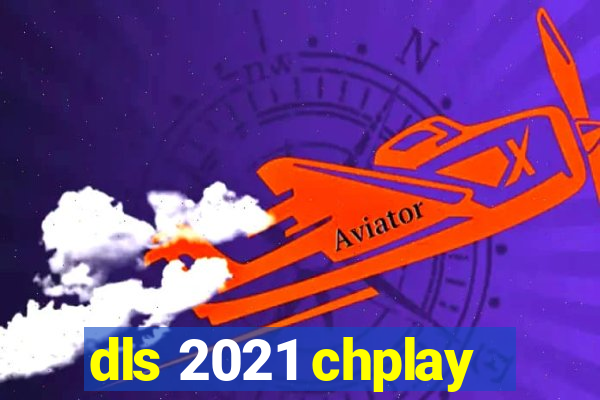 dls 2021 chplay