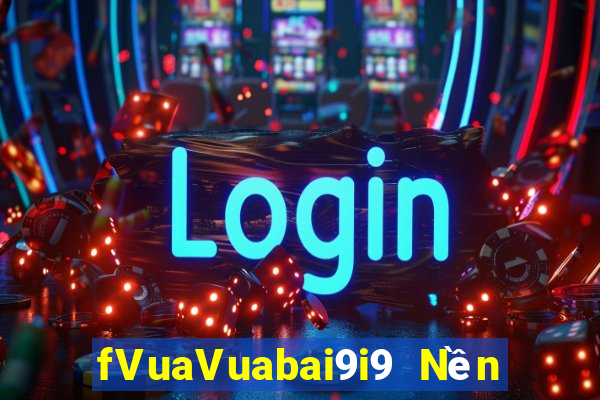 fVuaVuabai9i9 Nền tảng pk