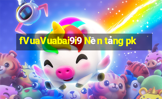 fVuaVuabai9i9 Nền tảng pk