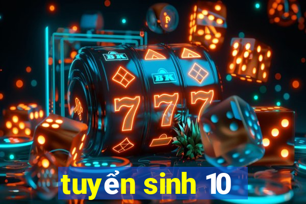 tuyển sinh 10