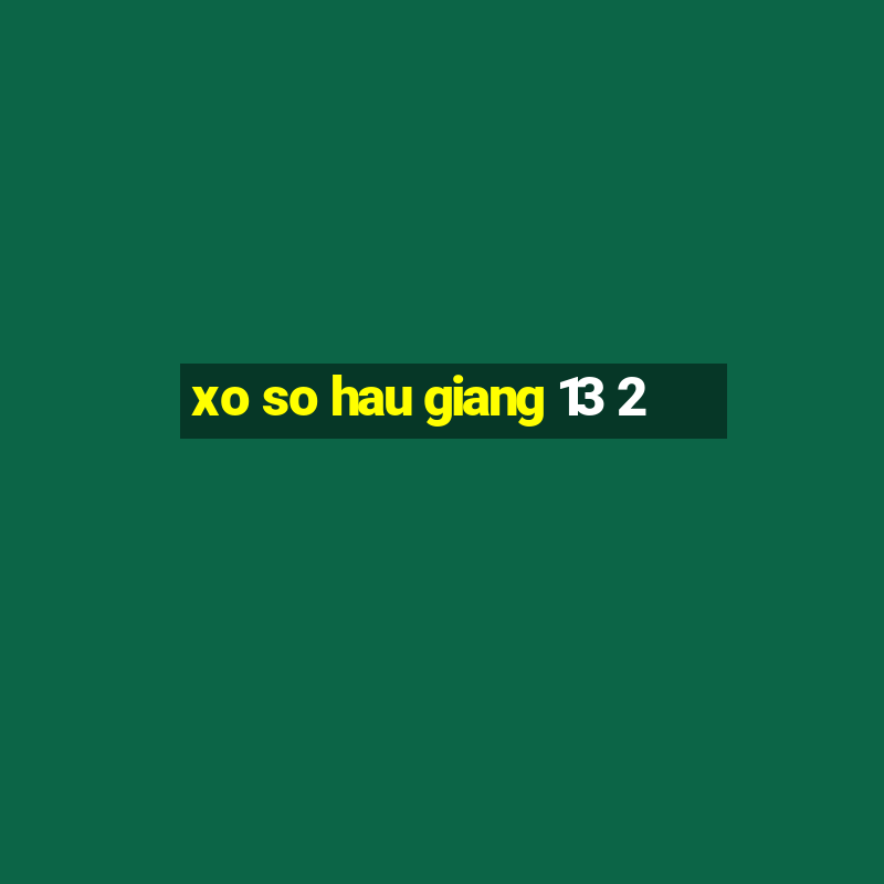 xo so hau giang 13 2