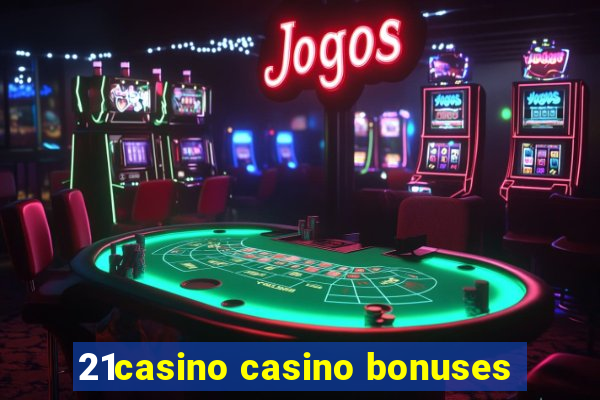 21casino casino bonuses