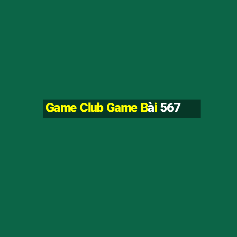 Game Club Game Bài 567