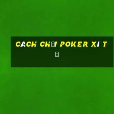 cách chơi poker xì tố