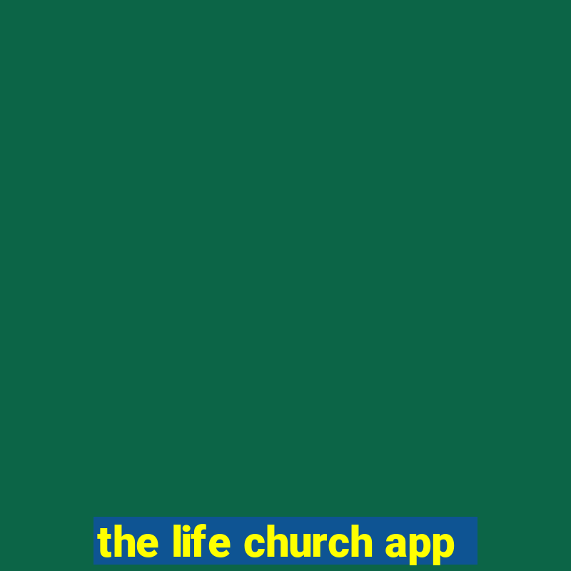 the life church app