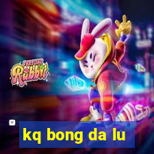 kq bong da lu