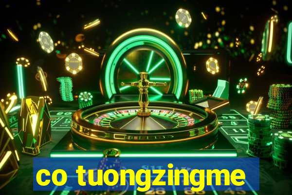 co tuongzingme