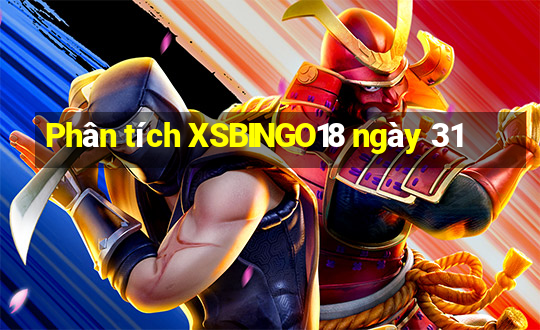 Phân tích XSBINGO18 ngày 31