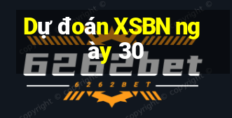 Dự đoán XSBN ngày 30