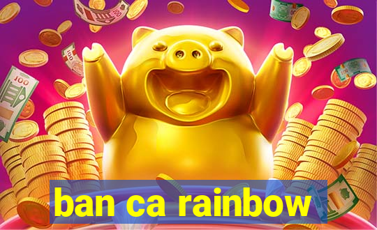 ban ca rainbow