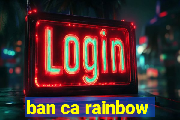 ban ca rainbow