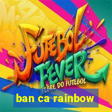 ban ca rainbow