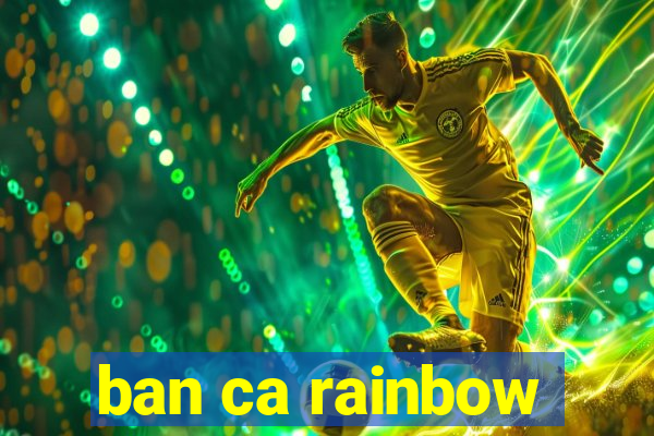 ban ca rainbow