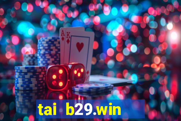 tai b29.win   cổng game quốc tế