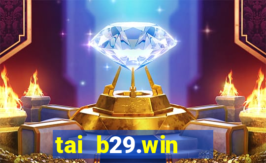 tai b29.win   cổng game quốc tế