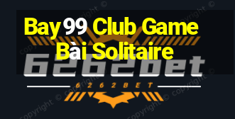 Bay99 Club Game Bài Solitaire