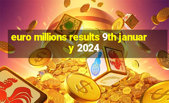 euro millions results 9th january 2024