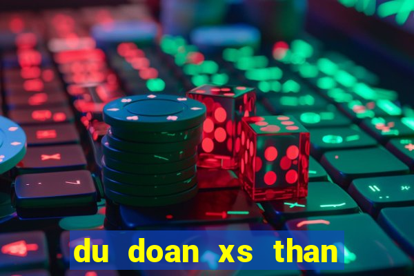 du doan xs than tai mn