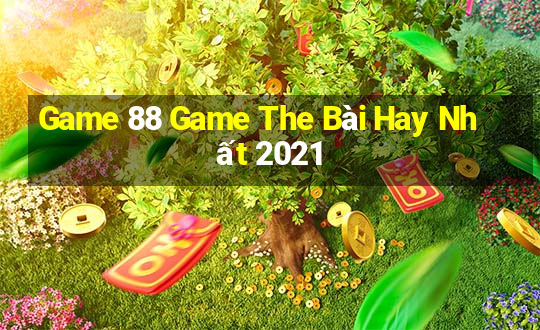 Game 88 Game The Bài Hay Nhất 2021