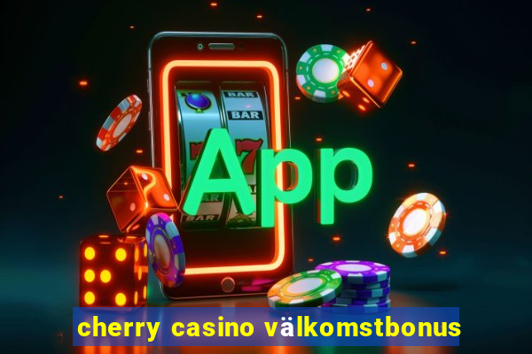 cherry casino välkomstbonus