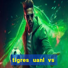 tigres uanl vs club america