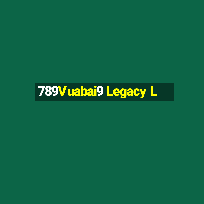 789Vuabai9 Legacy L