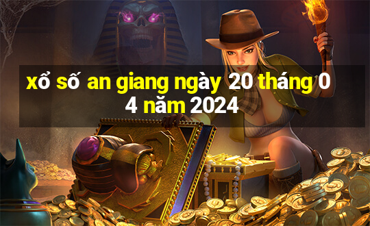 xổ số an giang ngày 20 tháng 04 năm 2024