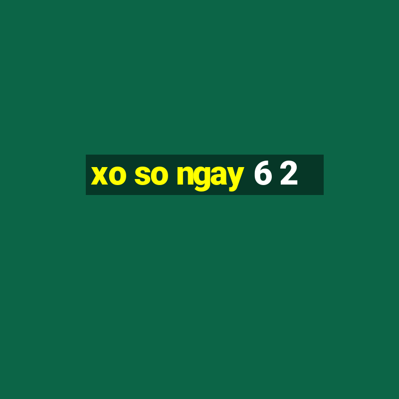 xo so ngay 6 2