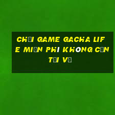 chơi game gacha life miễn phí không cần tải về