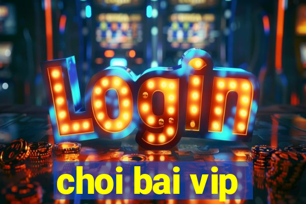 choi bai vip