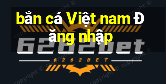 bắn cá Việt nam Đăng nhập