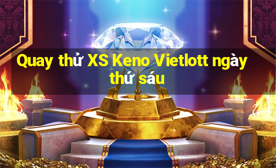 Quay thử XS Keno Vietlott ngày thứ sáu